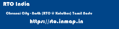 RTO India  Chennai City - North (RTO @ Kolathur) Tamil Nadu    rto